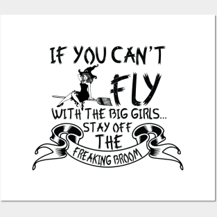 If You Can't Fly With The Big Girls Stay Off The Freaking Broom Posters and Art